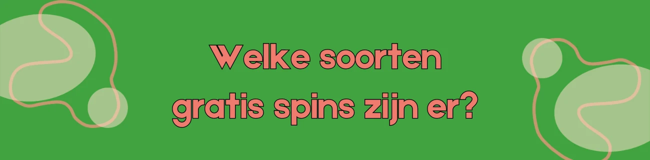 Welke soorten gratis spins zijn er