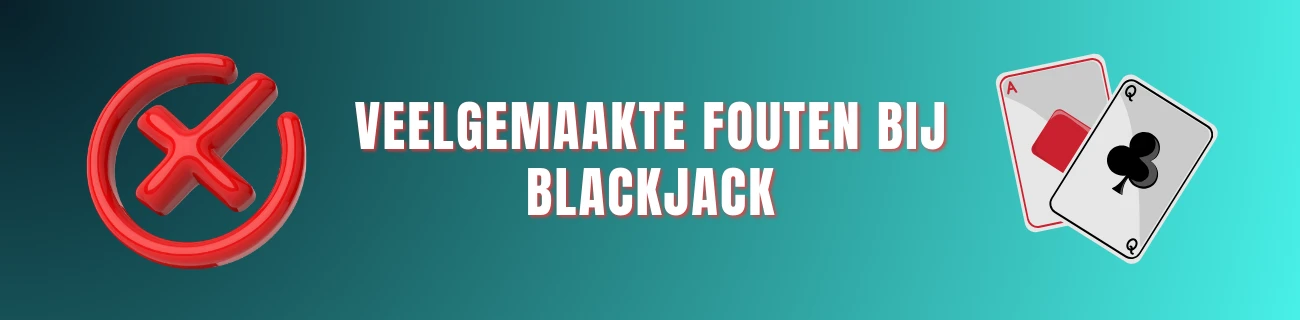 Veelgemaakte fouten bij blackjack