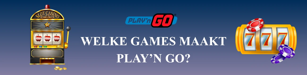 Welke games maakt Play’n GO